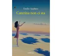 Libri Appiano Emilio - Caterina Non Ci Sta