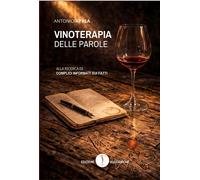 Libri Aprea Antonio - Vinoterapia Delle Parole. Alla Ricerca Di Complici Informa