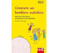 Libri Arcangeli Donatella - Crescere Un Bambino Autistico. Dalla Teoria Alla Pra