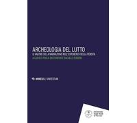 Libri Archeologia Del Lutto. Il Valore Della Narrazione Nell'esperienza Della Pe