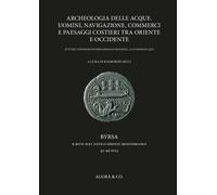 Libri Archeologia Delle Acque. Uomini, Navigazione, Commerci E Paesaggi Costieri