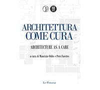Libri Architettura Come Cura. Architecture As A Care. Ediz. Integrale