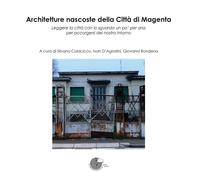 Architetture nascoste della Città di Magenta. Leggere la città con lo sgua...