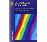 Libri Arcobaleno Di Domande. 99 Risposte Per Conoscere La Scienza (Un)