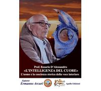 Libri Arcuri Ermanno - Prof. Rosario D'alessandro. L'intelligenza Del Cuore