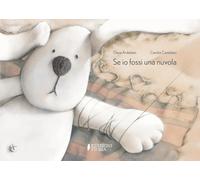 Libri Ardelean Oana - Se Io Fossi Una Nuvola. Ediz. A Colori