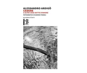 Libri ArdigÃ² Alessandro - Cedere E Altre Cose Dette D'amore