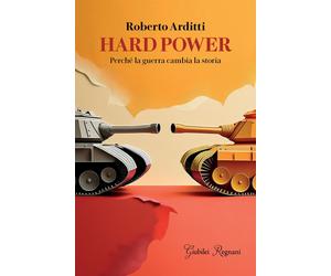 Libri Arditti Roberto - Hard Power. Perche La Guerra Cambia La Storia