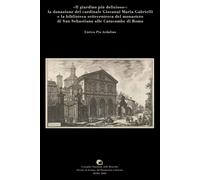 Libri Ardolino Enrico Pio - Il Giardino Piu Delizioso: La Donazione Del Cardinal