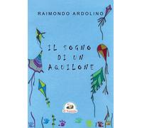Libri Ardolino Raimondo - Il Sogno Di Un Aquilone