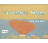 Libri Arianna Papini - Chi Vorresti Essere? Ediz. A Colori