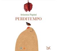 Libri Arianna Papini - Perditempo - 2026 (Fiabe e storie (album))