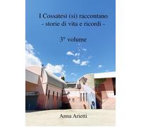 Libri Arietti Anna - I Cossatesi (Si) Raccontano. Storie Di Vita E Ricordi #03