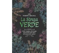 Libri Arin Murphy-Hiscock - La Strega Verde. Guida Completa Alla Magia Naturale