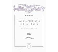Libri Aristotele - La Completezza Della Logica. Monografia Introduttiva, Testo E