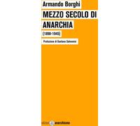Mezzo secolo di anarchia (1898-1945) - Borghi Armando