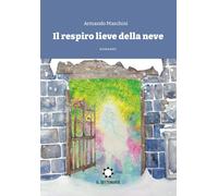 Il respiro lieve della neve - Maschini Armando