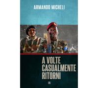 Libri Armando Micheli - A volte casualmente ritorni - 2022