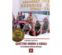 Libri Armando Micheli - Quattro Giorni A Kigali. Il 9O Col Moschin Nell'inferno