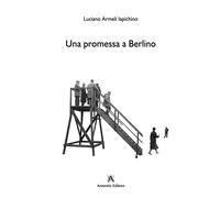 Libri Armeli Iapichino Luciano - Una Promessa A Berlino