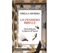 Un pensiero ribelle. Maria Bakunin, la signora di Napoli