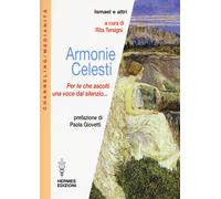 Libri Armonie Celesti. Per Te Che Ascolti Una Voce Dal Silenzio...