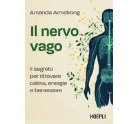 Il nervo vago. Il segreto per ritrovare calma, energia e benessere