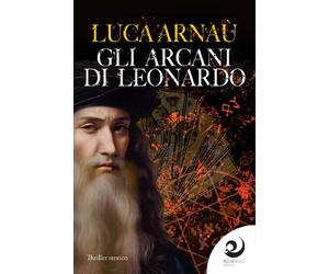 Libri ArnaÃ¹ Luca - Gli Arcani Di Leonardo