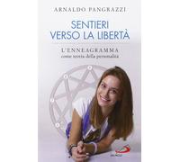 Libri Arnaldo Pangrazzi - Sentieri Verso La Liberta. L'enneagramma Come Teoria D