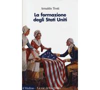 Libri Arnaldo Testi - La Formazione Degli Stati Uniti