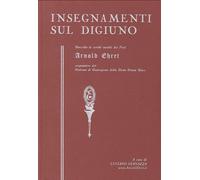 Libri Arnold Ehret - Insegnamenti Sul Digiuno. Raccolta Di Scritti Inediti Del P