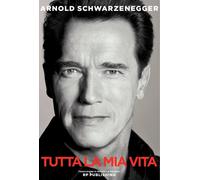Libri Arnold Schwarzenegger - Arnold Schwarzenegger. Tutta La Mia Vita