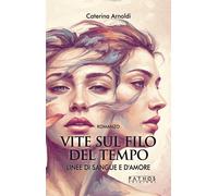 Vite sul filo del tempo. Linee di sangue e d'amore (Vol. 1)