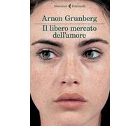 Libri Arnon Grunberg - Il libero mercato dell'amore - 2014