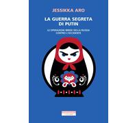 Libri Aro Jessikka - La Guerra Segreta Di Putin. Le Operazioni Ibride Della Russ