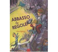 Abbasso le regole! Ediz. a colori