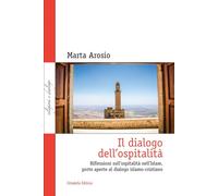 Libri Arosio Marta - Il Dialogo Dell'ospitalita. Riflessioni Sull'ospitalita Nel