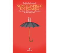 Libri Arpiani Raffaella - Non Ci Capisco Un Picasso. Una Storia Dell'arte Per Af