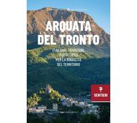 Arquata del Tronto. Itinerari, tradizioni, piatti tipici: la rinascita del territorio