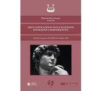 Libri Arte E Educazione Nelle Accezioni Figurative E Performative. Atti Del Conv