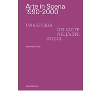 Libri Arte In Scena 1990-2000. Una Storia Dell'arte Nell'arte D'oggi. Ediz. Ital