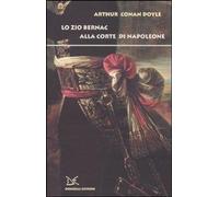 Libri Arthur Conan Doyle - Lo Zio Bernac Alla Corte Di Napoleone