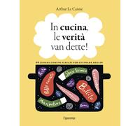 Libri Arthur Le Caisne - In cucina, le verità van dette - 2023
