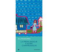 Libri Arto Paasilinna - La Prima Moglie E Altre Cianfrusaglie