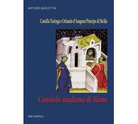 Libri Arturo Bascetta - Camiola Madama Di Siena: La Figlia Del Mercante Che Gabb