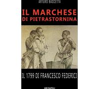 Libri Arturo Bascetta - Il Marchese Di Pietrastornina: Il 1799 Di Francesco Fede