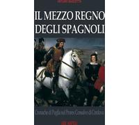 Libri Arturo Bascetta - Il Mezzo Regno Degli Spagnoli. Cronache Di Puglia Sul Pr