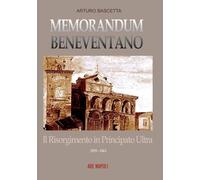 Libri Arturo Bascetta - Memorandum Benevventano: Il Risorgimento In Principato U