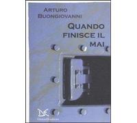 Libri Arturo Buongiovanni - Quando Finisce Il Mai