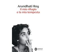 Libri Arundhati Roy - Il Mio Rifugio E La Mia Tempesta
